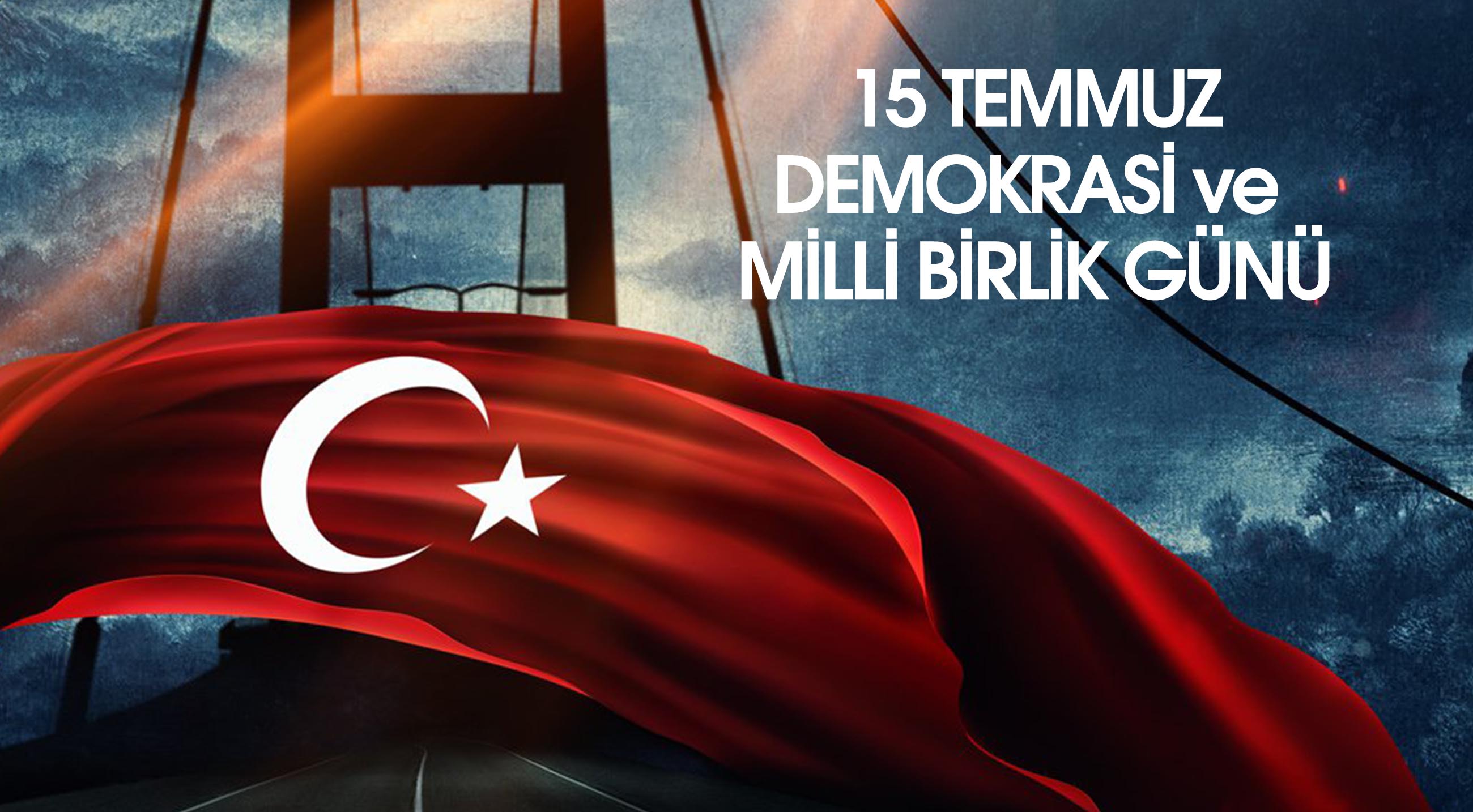 15 TEMMUZ DEMOKRASİ ve MİLLİ BİRLİK GÜNÜ 2016