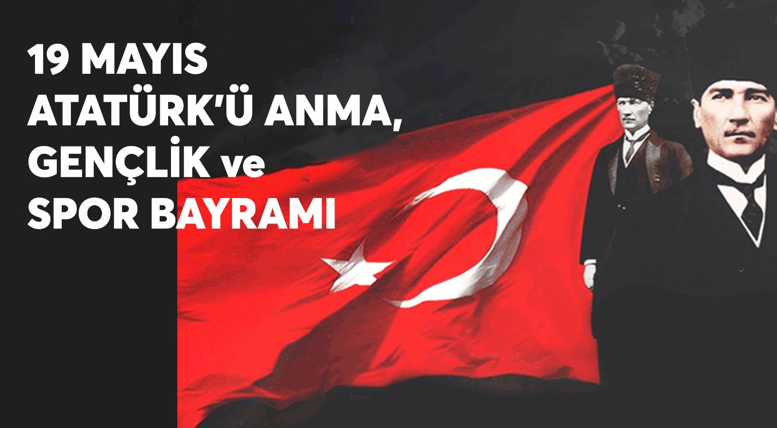 19 MAYIS ATATÜRK’Ü ANMA, GENÇLİK ve SPOR BAYRAMI