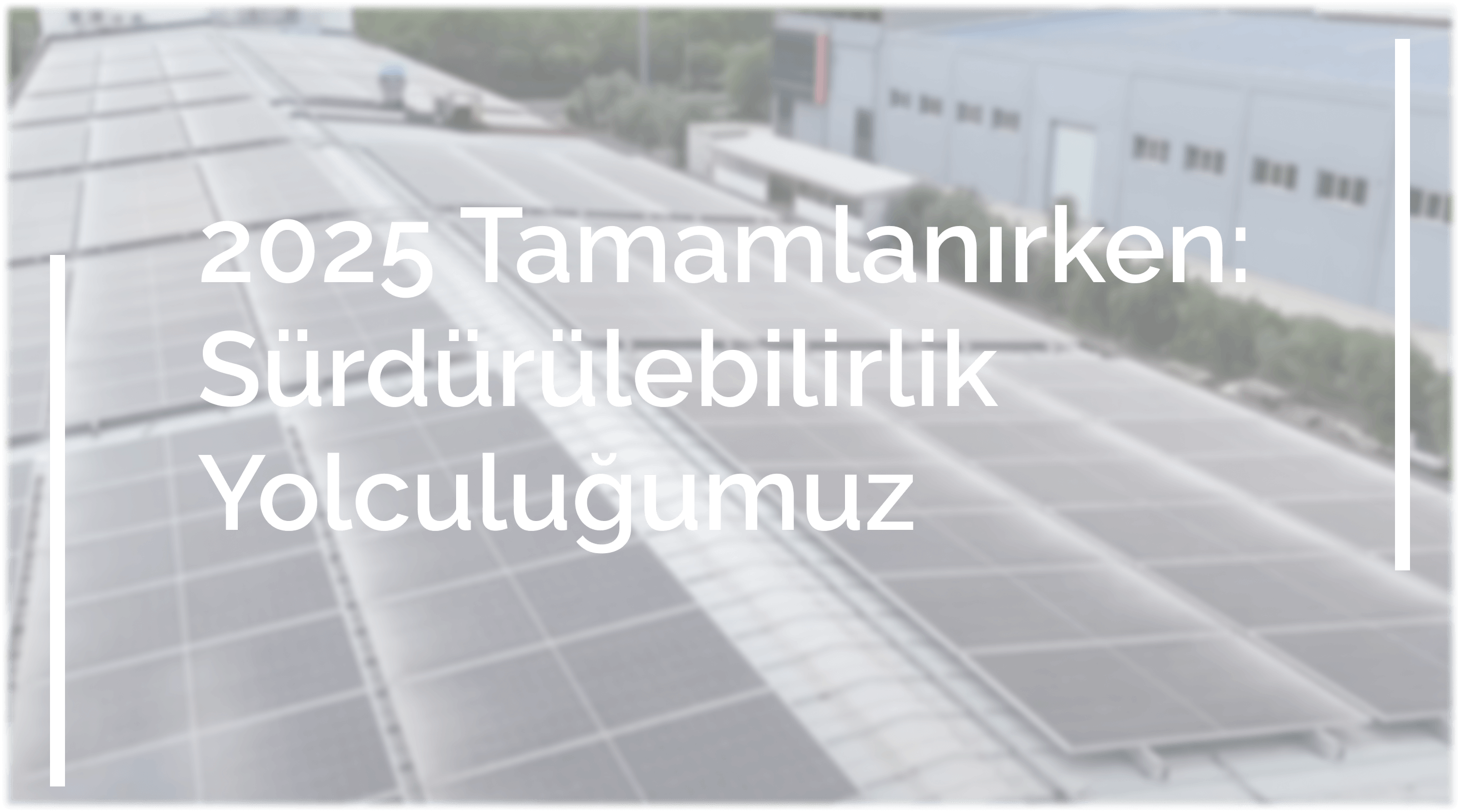 2025’i Tamamlarken: Sürdürülebilirlik Yolculuğumuz
