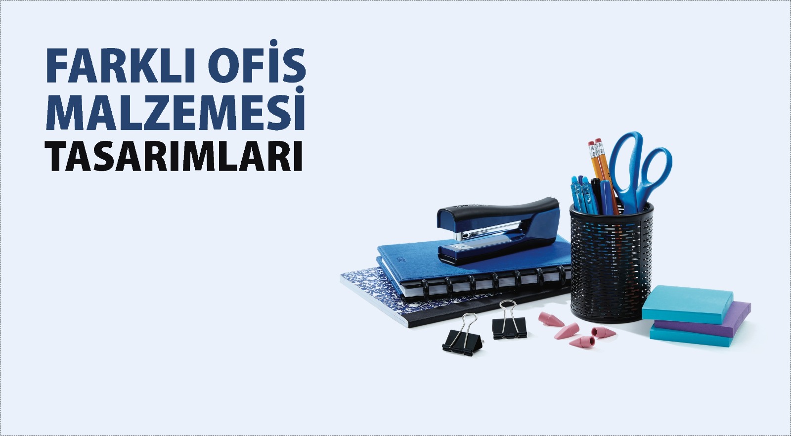 FARKLI OFİS MALZEMELERİ VE TASARIMLARI