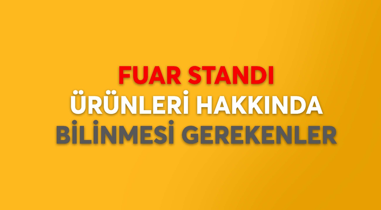 FUAR STANDI ÜRÜNLERİ HAKKINDA BİLİNMESİ GEREKENLER