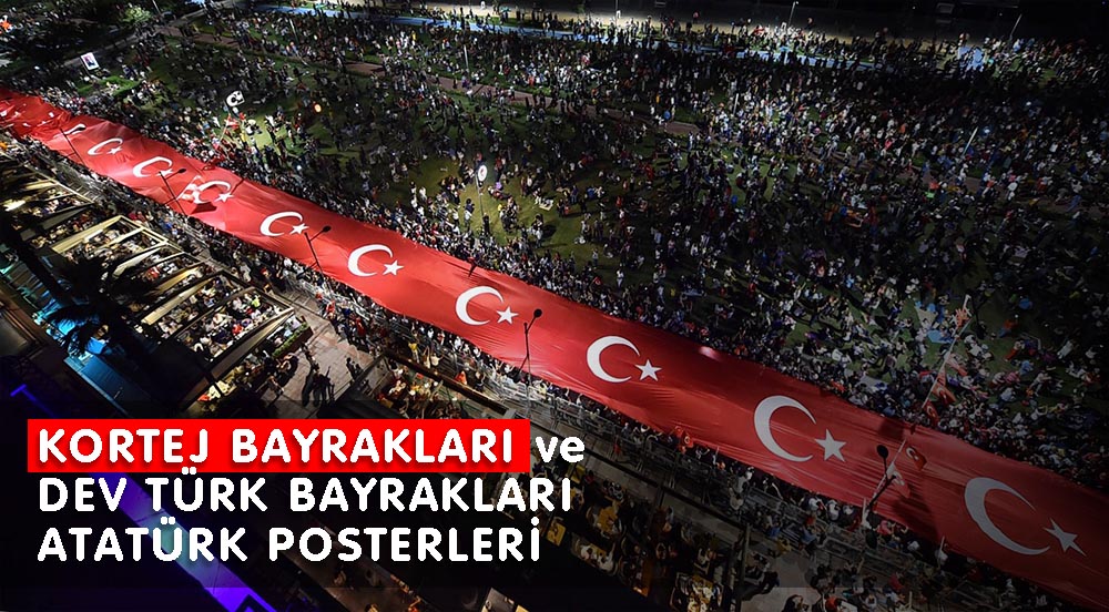 KORTEJ BAYRAKLARI ve DEV TÜRK BAYRAKLARI ATATÜRK POSTERLERİ