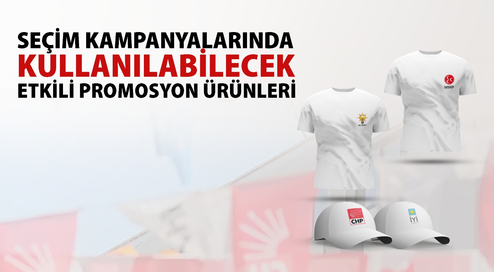 Seçim Kampanyalarında Kullanılabilecek Etkili Promosyon Ürünleri