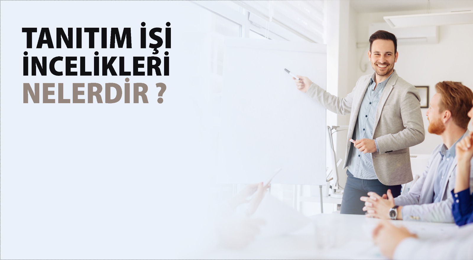 TANITIM İŞİ İNCELİKLERİ NELERDİR?