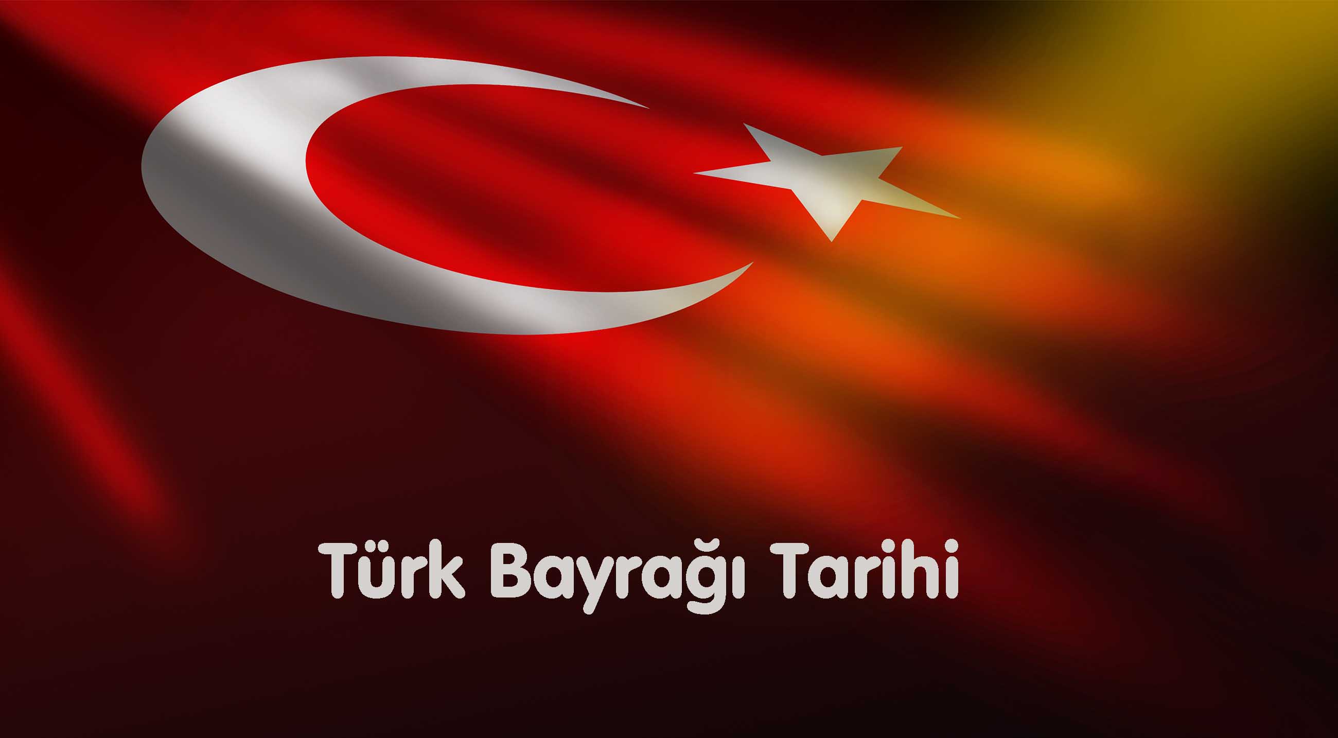 TÜRK BAYRAĞI TARİHİ