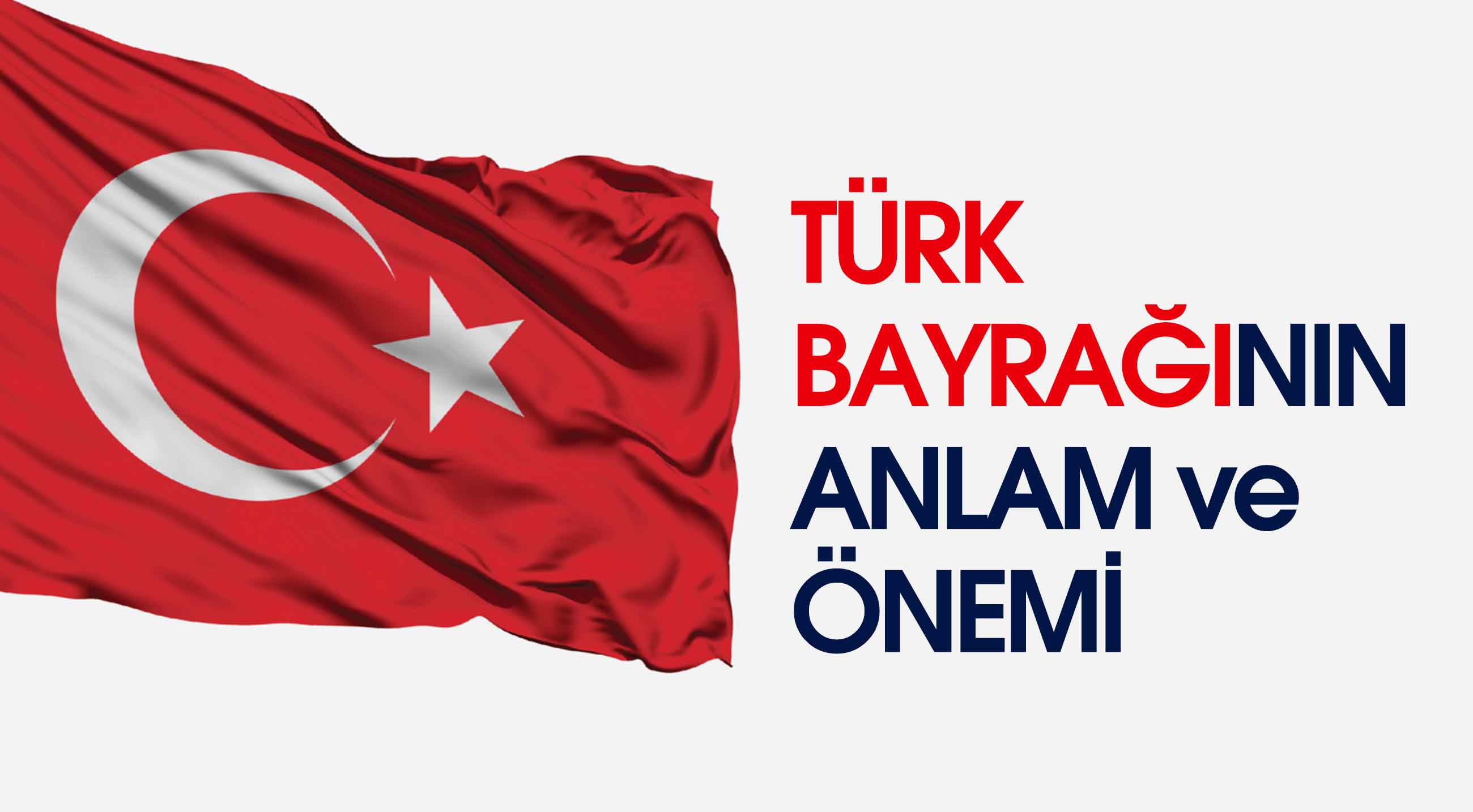 TÜRK BAYRAĞININ ANLAM ve ÖNEMİ