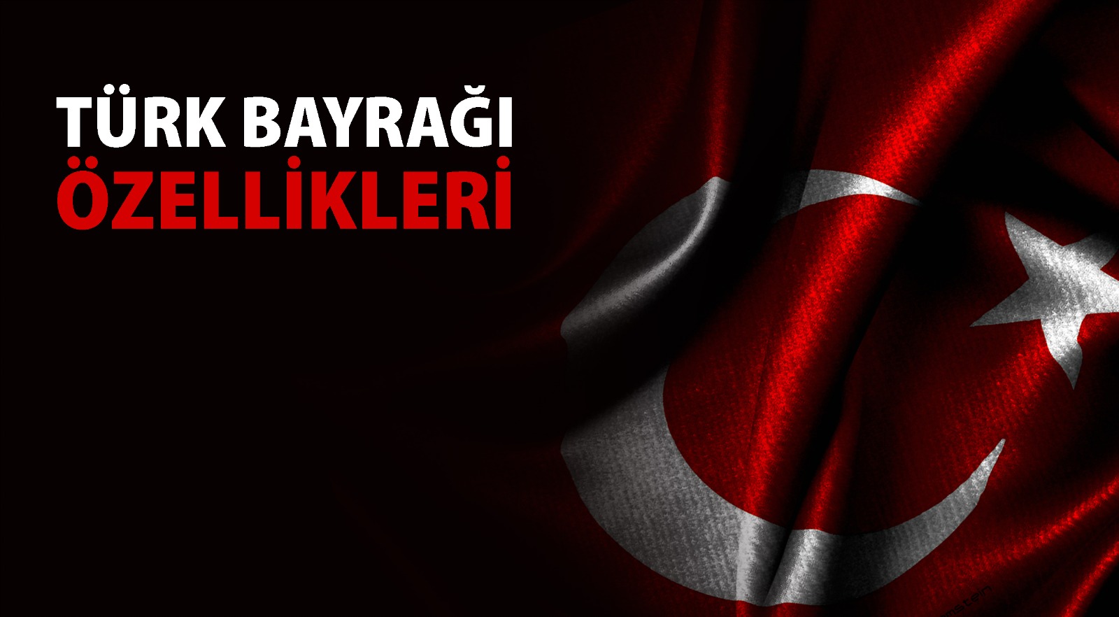 TÜRK BAYRAĞI ÖZELLİKLERİ