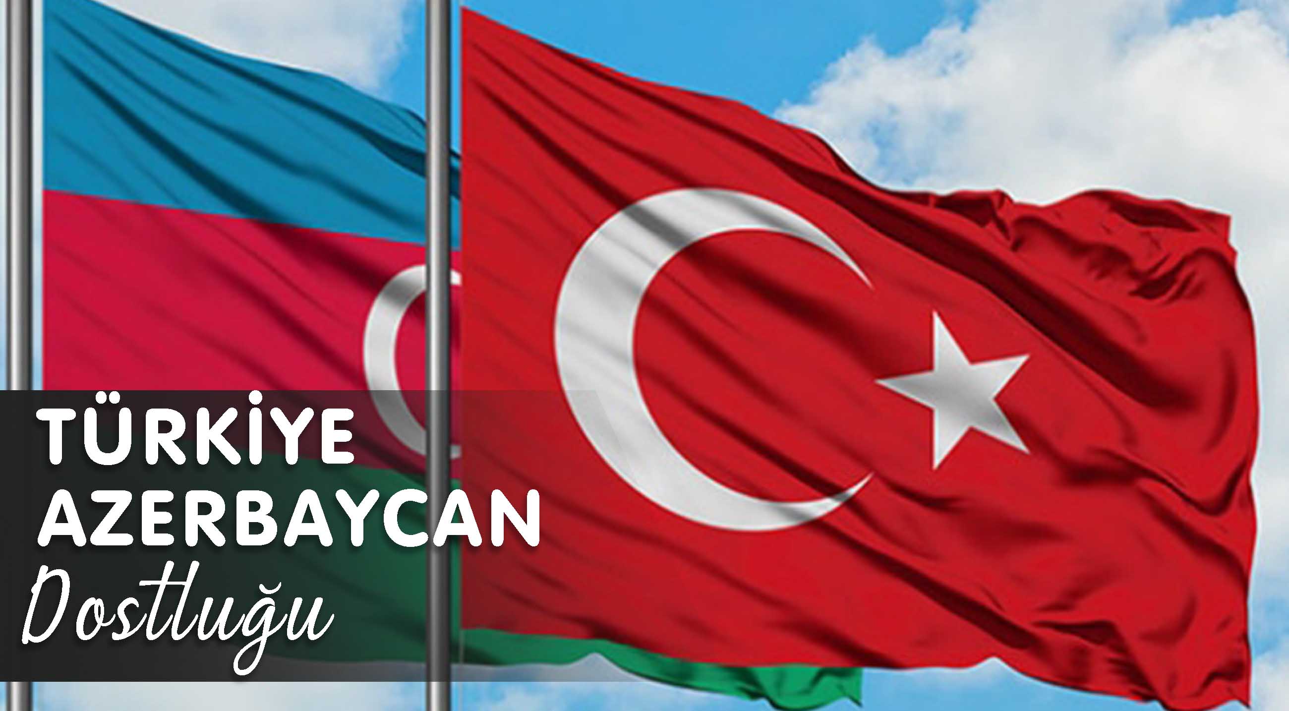 TÜRKİYE AZERBAYCAN DOSTLUĞU