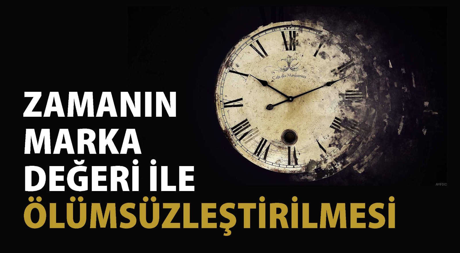 ZAMANIN MARKA DEĞERİ İLE ÖLÜMSÜZLEŞTİRİLMESİ 